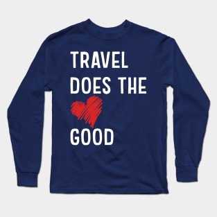 Travel does the heart good Long Sleeve T-Shirt